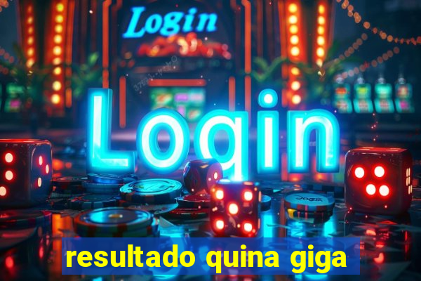 resultado quina giga