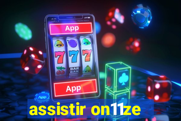 assistir on11ze