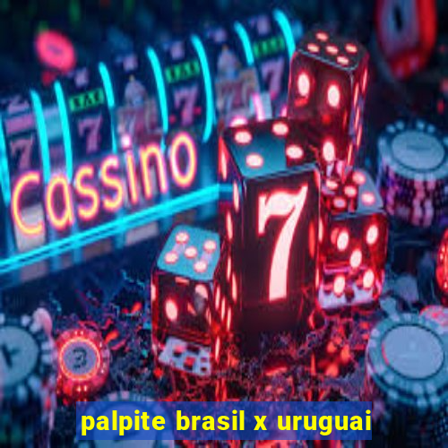 palpite brasil x uruguai