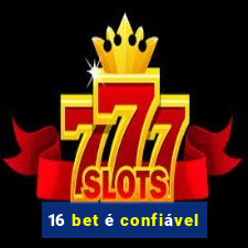 16 bet é confiável