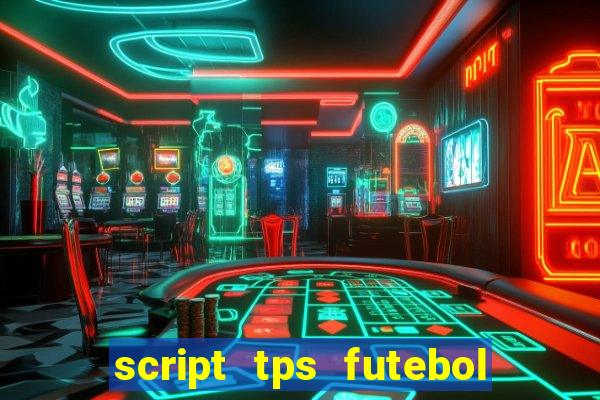 script tps futebol de rua