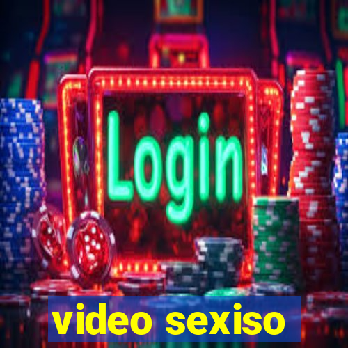 video sexiso
