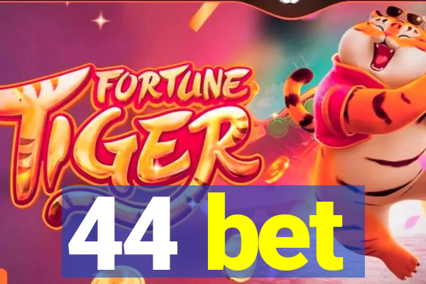 44 bet