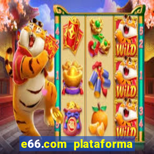 e66.com plataforma de jogos