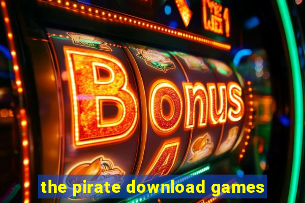 the pirate download games