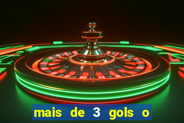 mais de 3 gols o que significa