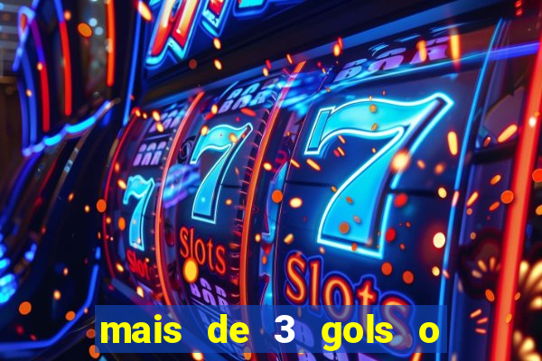 mais de 3 gols o que significa