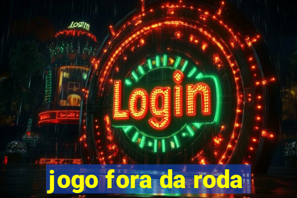 jogo fora da roda