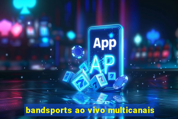 bandsports ao vivo multicanais