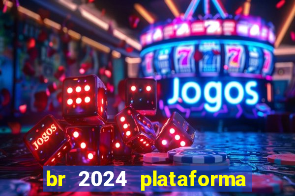 br 2024 plataforma de jogos