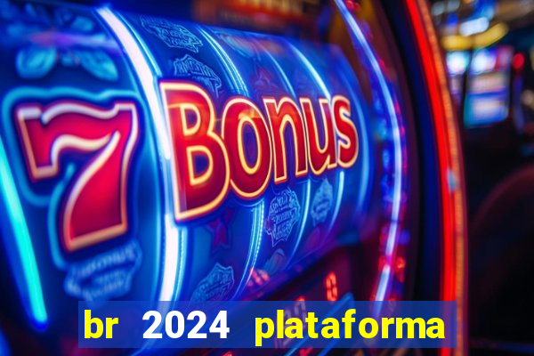 br 2024 plataforma de jogos