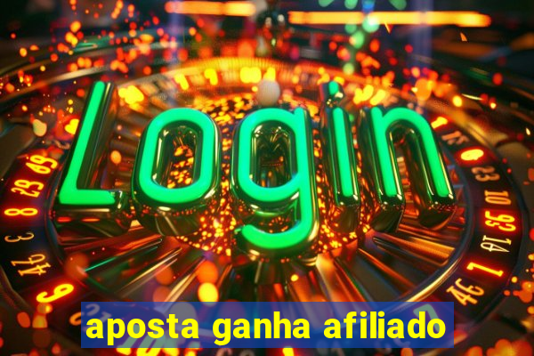 aposta ganha afiliado