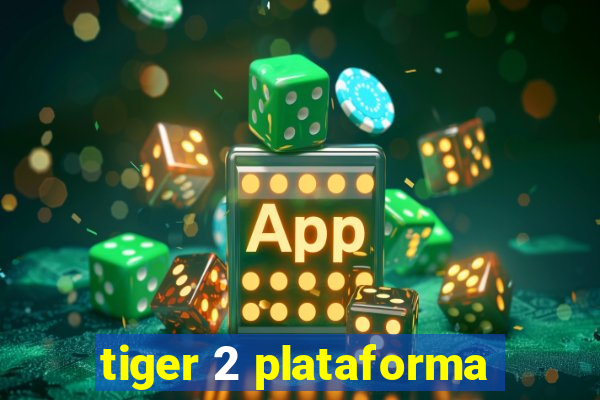 tiger 2 plataforma