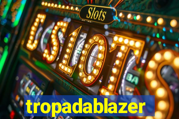 tropadablazer