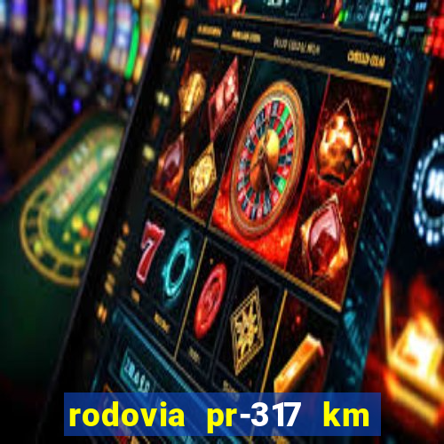 rodovia pr-317 km 155 onde fica
