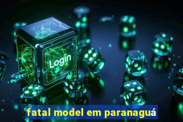 fatal model em paranaguá