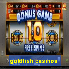 goldfish casinos