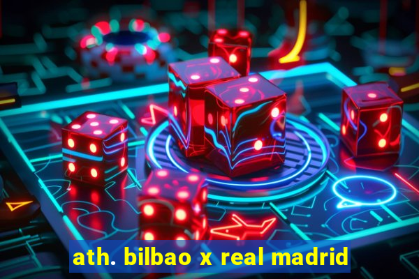 ath. bilbao x real madrid