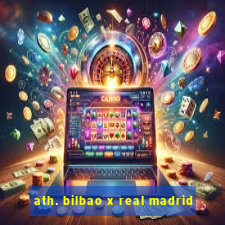 ath. bilbao x real madrid