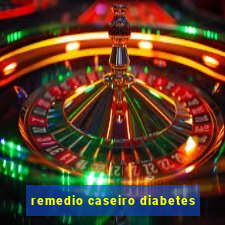 remedio caseiro diabetes