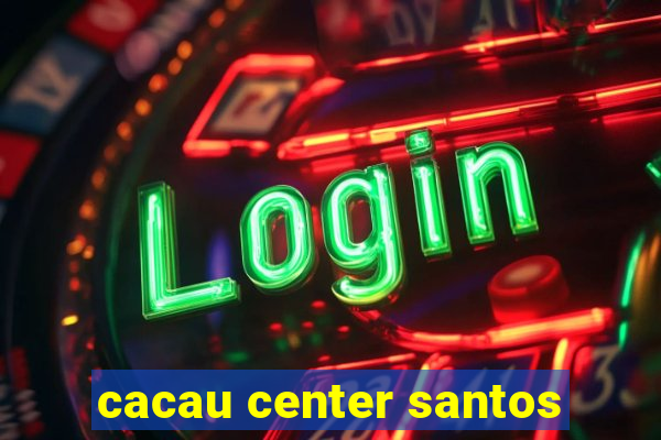 cacau center santos