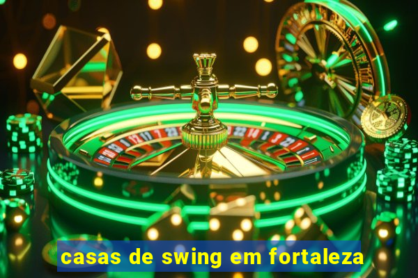 casas de swing em fortaleza