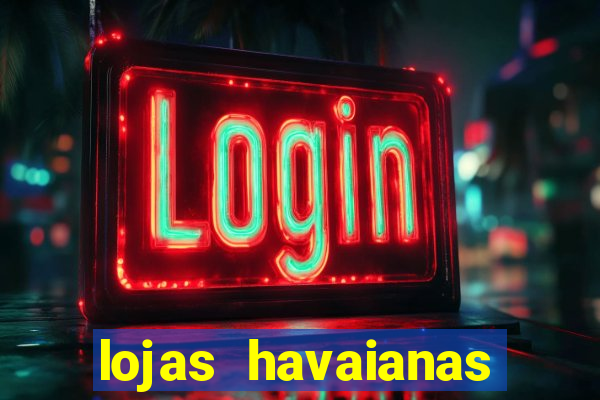lojas havaianas shopping da bahia