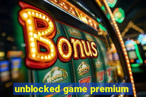 unblocked game premium