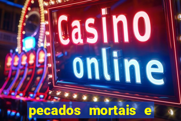 pecados mortais e veniais lista
