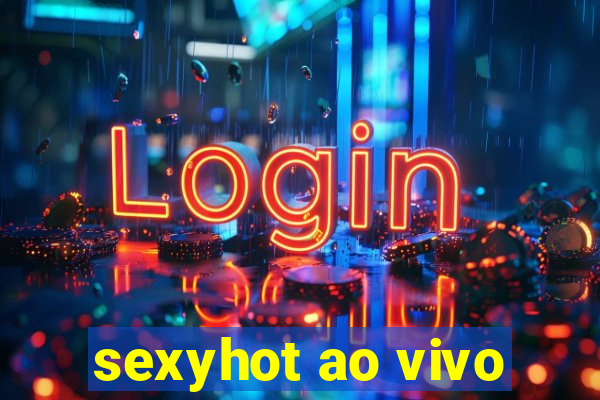 sexyhot ao vivo