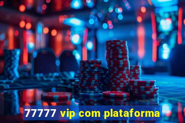 77777 vip com plataforma