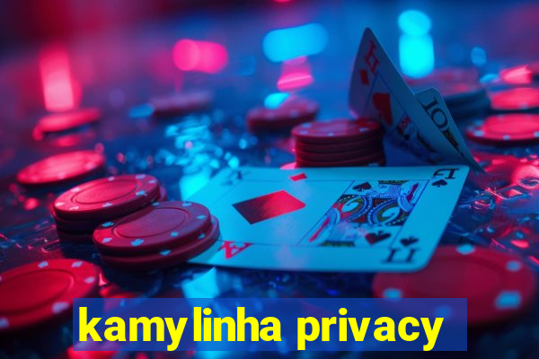 kamylinha privacy