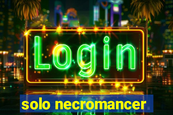 solo necromancer
