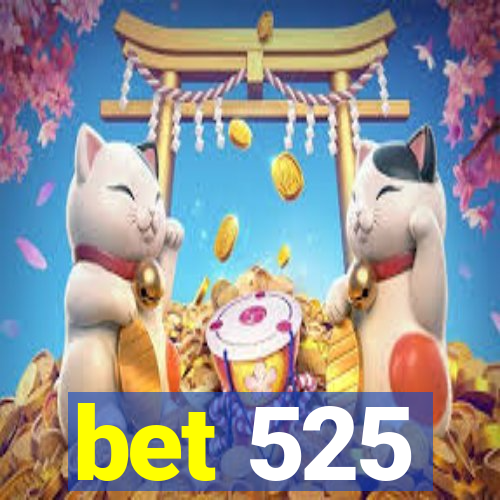 bet 525