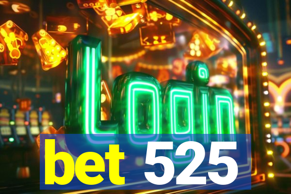 bet 525