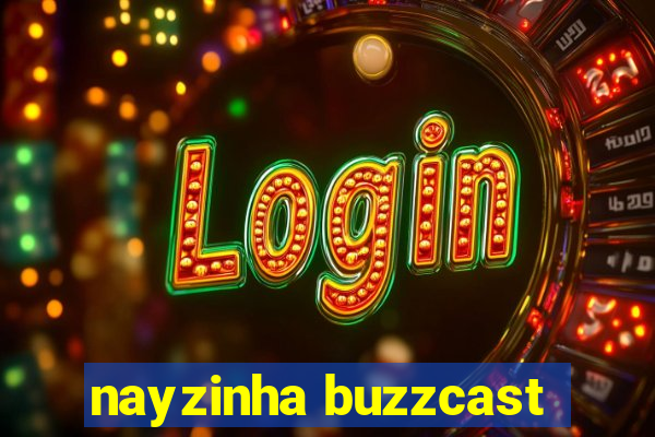nayzinha buzzcast