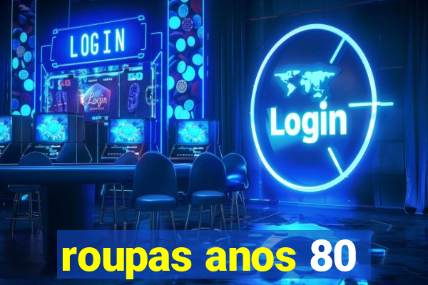 roupas anos 80