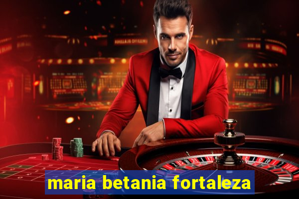 maria betania fortaleza
