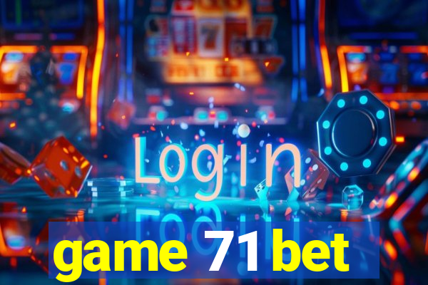 game 71 bet