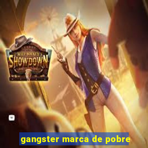 gangster marca de pobre