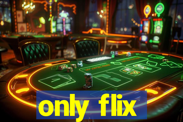 only flix