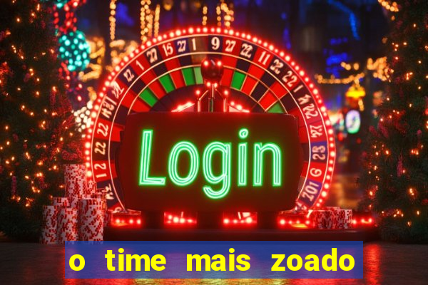 o time mais zoado do mundo