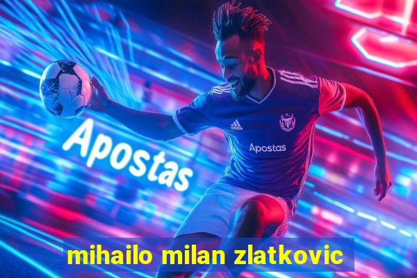 mihailo milan zlatkovic