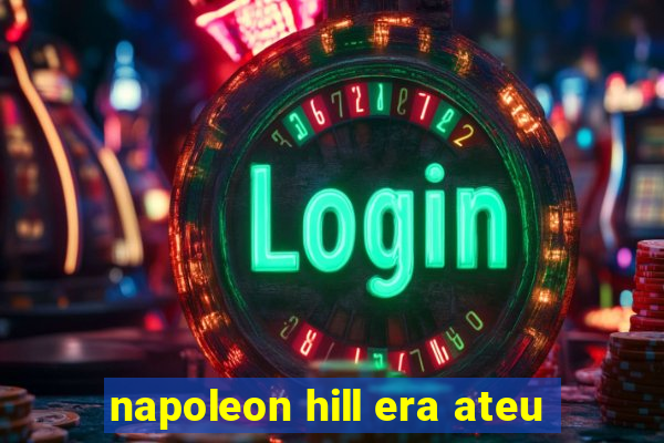 napoleon hill era ateu