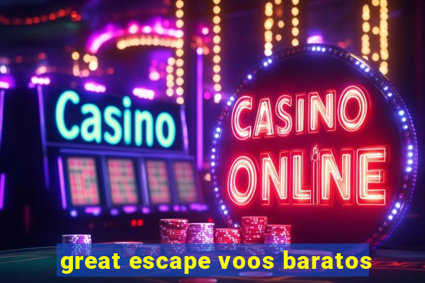 great escape voos baratos