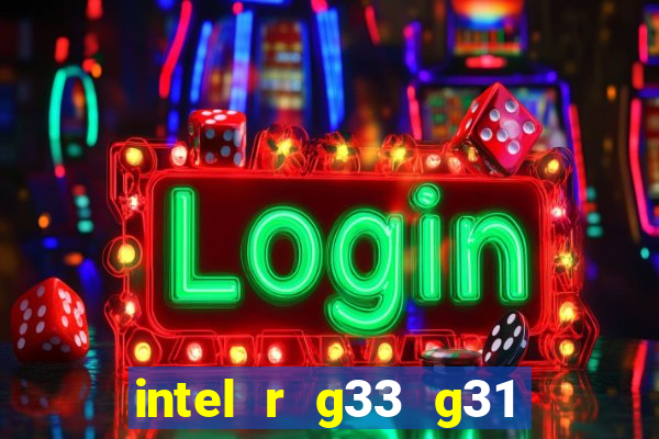 intel r g33 g31 express chipset family roda quais jogos