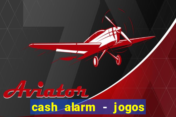 cash alarm - jogos e prêmios
