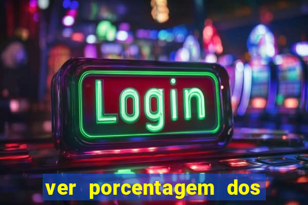 ver porcentagem dos jogos slots