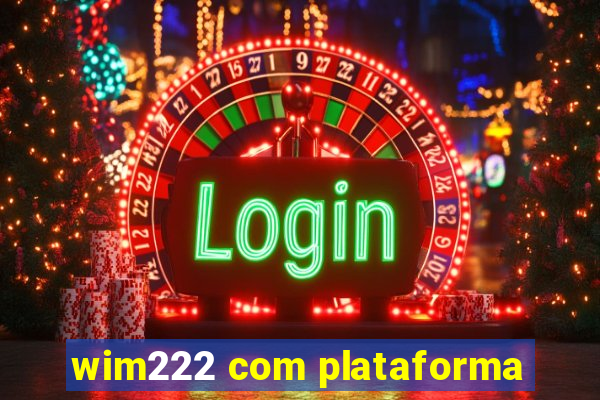 wim222 com plataforma