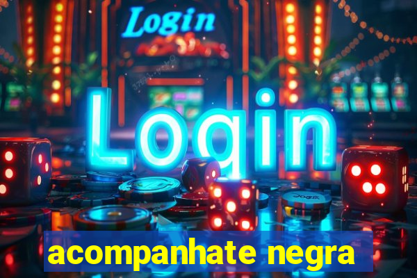 acompanhate negra